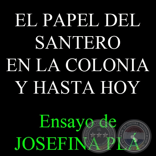 EL PAPEL DEL SANTERO EN LA COLONIA Y HASTA HOY - Ensayo de JOSEFINA PLÁ 