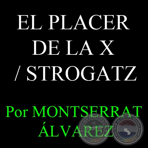 EL PLACER DE LA X / STROGATZ - Por MONTSERRAT ÁLVAREZ - Domingo, 14 de Julio del 2013