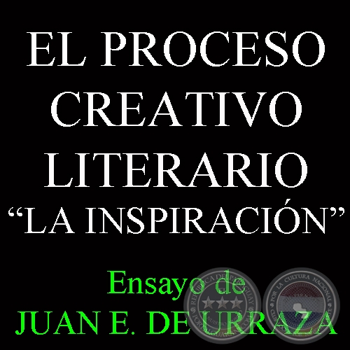 EL PROCESO CREATIVO LITERARIO - LA INSPIRACIÓN - Ensayo de JUAN E. DE URRAZA