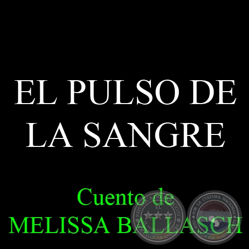 EL PULSO DE LA SANGRE, 2012 - Cuento de MELISSA BALLASCH