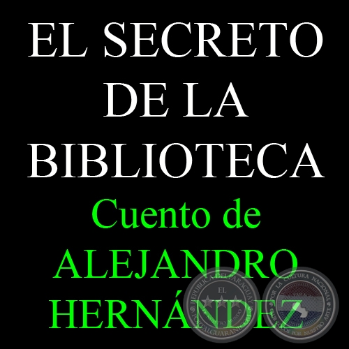 EL SECRETO DE LA BIBLIOTECA - Cuento de ALEJANDRO HERNÁNDEZ Y VON ECKSTEIN