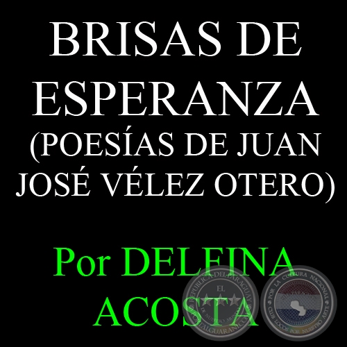BRISAS DE ESPERANZA - POESAS DE JUAN JOS VLEZ OTERO - Por DELFINA ACOSTA - Domingo, 17 de Marzo del 2013