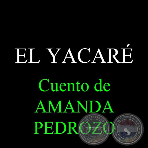 EL YACARÉ - Cuento de AMANDA PEDROZO - Agosto 2013