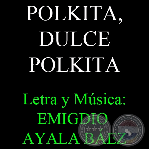 POLKITA, DULCE POLKITA - Letra y Msica: EMIGDIO AYALA BEZ