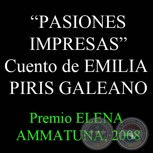 PASIONES IMPRESAS - Cuento de EMILIA PIRIS GALEANO (Primer premio ELENA AMMATUNA, 2008)