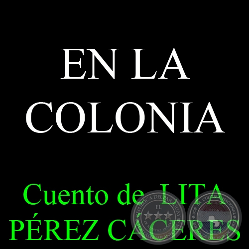 EN LA COLONIA - Cuento de LITA PÉREZ CÁCERES