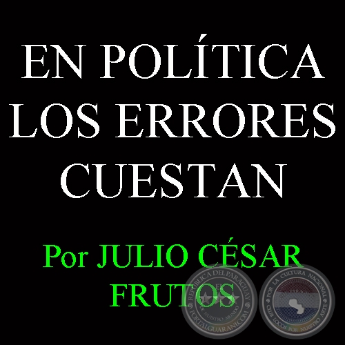 EN POLÍTICA LOS ERRORES CUESTAN - Por JULIO CÉSAR FRUTOS - Año 2008
