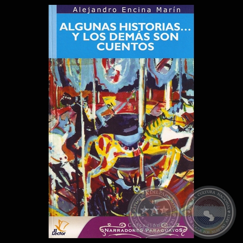 ALGUNAS HISTORIAS…Y LOS DEMÁS SON CUENTOS, 2007 - Narrativa de ALEJANDRO ENCINA MARÍN 
