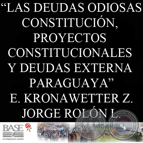 LAS DEUDAS ODIOSAS. CONSTITUCIÓN, PROYECTOS CONSTITUCIONALES Y DEUDAS EXTERNA PARAGUAYA (ENRIQUE KRONAWETTER y JORGE ROLÓN LUNA) 