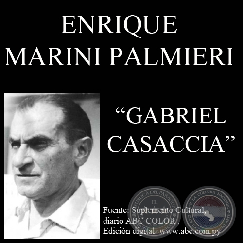 GABRIEL CASACCIA, NARRADOR CABAL Y VENERO DE LA NOVELÍSTICA PARAGUAYA - Por ENRIQUE MARINI PALMIERI -  7 de Noviembre de 2010
