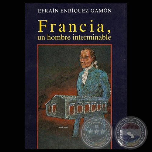 FRANCIA, UN HOMBRE INTERMINABLE - Novela de EFRAÍN ENRÍQUEZ GAMÓN - Año 1994
