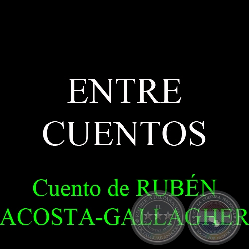 ENTRE-CUENTOS - Narrativa de RUBÉN ACOSTA-GALLAGHER