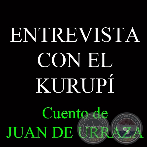 ENTREVISTA CON EL KURUPÍ - Cuento de JUAN DE URRAZA