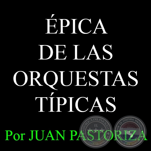ÉPICA DE LAS ORQUESTAS TÍPICAS (I) - Por JUAN PASTORIZA - Domingo, 8 de Febrero del 2015