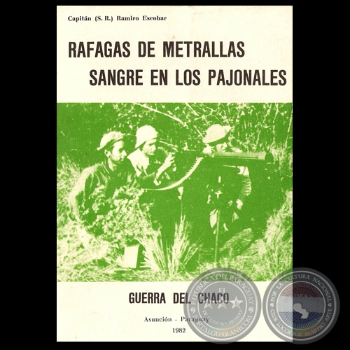 RAFAGAS DE METRALLAS (GUERRA DEL CHACO) - (GUERRA DEL CHACO)  Por Capitán (S.R.) RAMIRO ESCOBAR