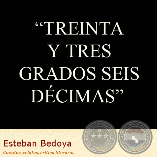 TREINTA Y TRES GRADOS SEIS DÉCIMAS - Relato de ESTEBAN BEDOYA
