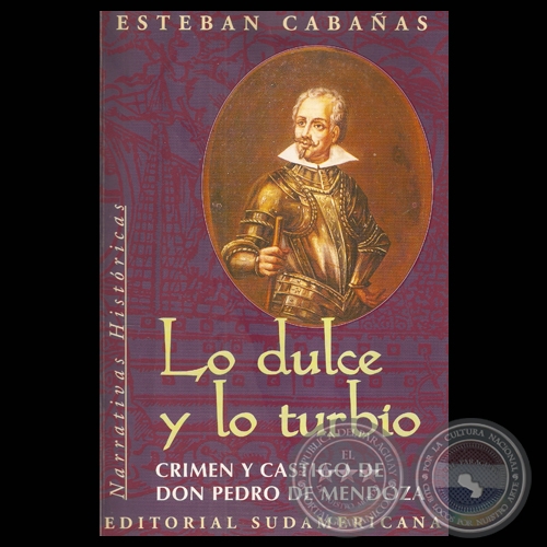 LO DULCE Y LO TURBIO, 1998 - CRIMEN Y CASTIGO DE DON PEDRO DE MENDOZA - Por ESTEBAN CABAÑAS