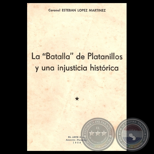 LA BATALLA DE PLATANILLOS Y UNA INJUSTICIA HISTÓRICA - CORONEL ESTEBAN LÓPEZ MARTÍNEZ - Año 1958