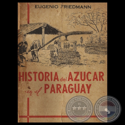 HISTORIA DEL AZUCAR EN EL PARAGUAY, 1966 - Por EUGENIO FRIEDMANN