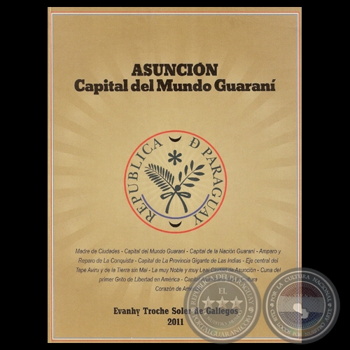 ASUNCIÓN CAPITAL DEL MUNDO GUARANÍ - Por EVANHY TROCHE SOLER DE GALLEGOS - Año 2011