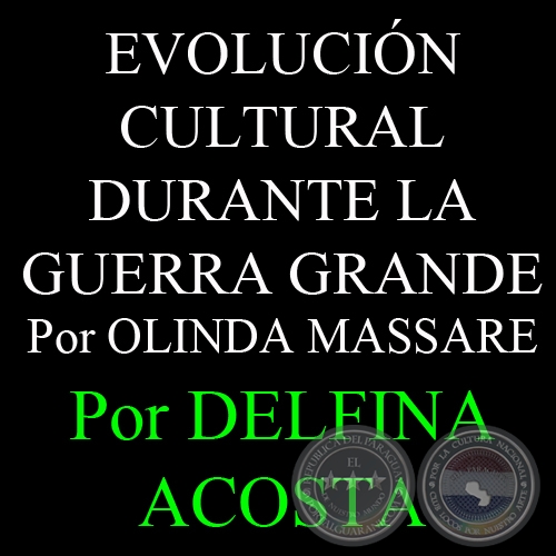 A PESAR DE LAS ADVERSIDADES DE LA GUERRA GRANDE, LA CULTURA PARAGUAYA TUVO SU EVOLUCIÓN - Por DELFINA ACOSTA, ABC COLOR - Domingo, 23 de Diciembre del 2012