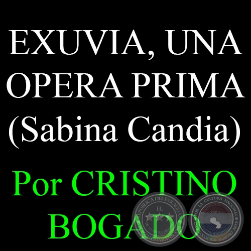 CRÓNICAS DE FIN DE AÑO: EXUVIA, UNA OPERA PRIMA - Por CRISTINO BOGADO - 4 de Enero del 2015