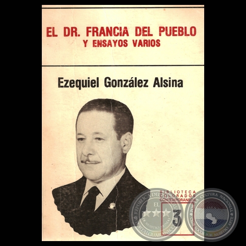 EL DOCTOR FRANCIA DEL PUEBLO Y ENSAYOS VARIOS - Por EZEQUIEL GONZLEZ ALSINA 