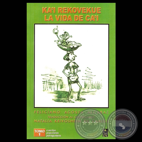 KA’I REKOVEKUE, 2010 (LA VIDA DE CA’I). Por FELICIANO ACOSTA ALCARAZ - Traducción al castellano: NATALIA KRIVOSHEIN DE CANESE 