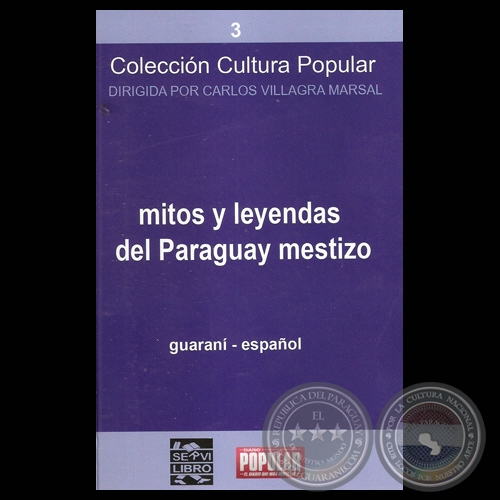MITOS Y LEYENDAS DEL PARAGUAY MESTIZO - Compilación y versión al español: FELICIANO ACOSTA , DOMINGO ADOLFO AGUILERA y CARLOS VILLAGRA MARSAL - Mayo de 2010