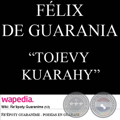 TOJEVY KUARAHY - Poesía de FÉLIX DE GUARANIA
