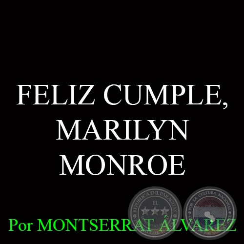 FELIZ CUMPLE, MARILYN MONROE - Por MONTSERRAT ÁLVAREZ - Domingo, 31 de Mayo del 2015