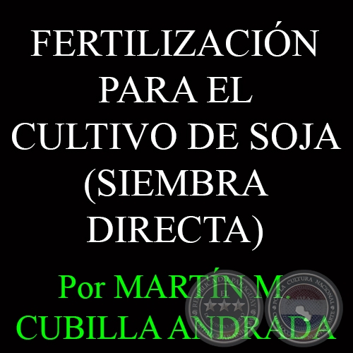 FERTILIZACIÓN PARA EL CULTIVO DE SOJA EN SIEMBRA DIRECTA - Por MARTÍN M. CUBILLA ANDRADA