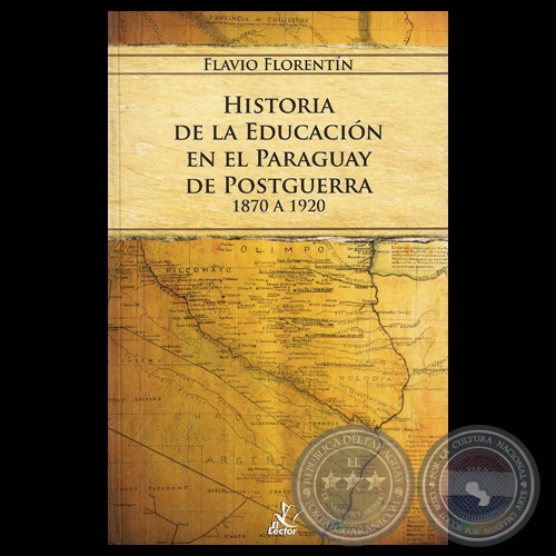 HISTORIA DE LA EDUCACIÓN EN EL PARAGUAY DE POSTGUERRA 1870 A 1920 - Por FLAVIO FLORENTÍN 
