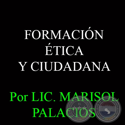 FORMACIÓN ÉTICA Y CIUDADANA, 2014 - Por LIC. MARISOL PALACIOS