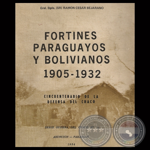 FORTINES PARAGUAYOS Y BOLIVIANOS 1905 - 1932 - Gral. Bgda. (SR) RAMÓN CÉSAR BEJARANO