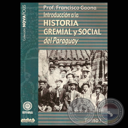 INTRODUCCIÓN A LA HISTORIA GREMIAL Y SOCIAL DEL PARAGUAY - TOMO I (FRANCISCO GAONA)