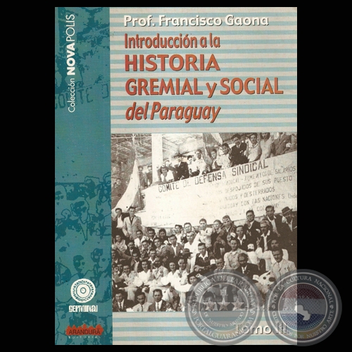 INTRODUCCION A LA HISTORIA GREMIAL Y SOCIAL DEL PARAGUAY - TOMO III (FRANCISCO GAONA)