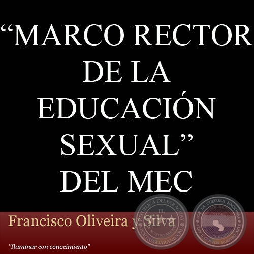 MARCO RECTOR DE LA EDUCACIÓN SEXUAL DEL MEC - Por FRANCISCO OLIVEIRA Y SILVA