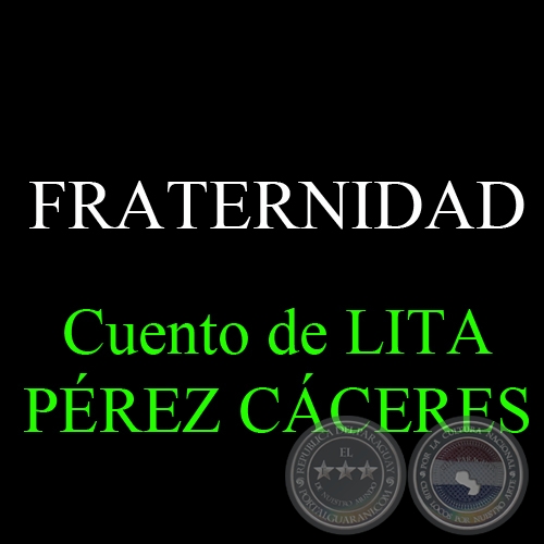 FRATERNIDAD - Cuento de LITA PÉREZ CÁCERES