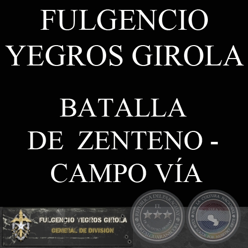 BATALLAS DE  ZENTENO - CAMPO VÍA, 1933 (Comentario de FULGENCIO YEGROS GIROLA)