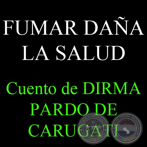 FUMAR DAÑA LA SALUD - Cuento de DIRMA PARDO DE CARUGATI