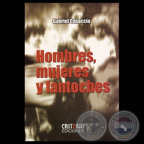 HOMBRES, MUJERES Y FANTOCHES - Novela de GABRIEL CASACCIA - Ao 2007