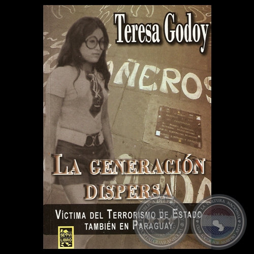 LA GENERACIÓN DISPERSA - VÍCTIMA DEL TERRORISMO DE ESTADO TAMBIÉN EN PARAGUAY - Por TERESA GODOY - Año 2012
