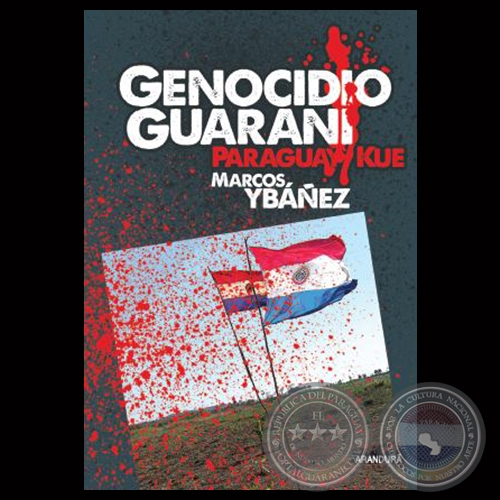 GENOCIDIO GUARANÍ, 2014 - Novela de MARCOS YBAÑEZ