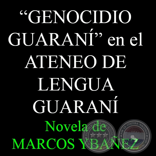 GENOCIDIO GUARANÍ, 2014 - Novela de MARCOS YBAÑEZ