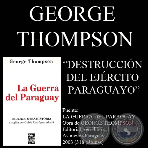 DESTRUCCIÓN DEL EJÉRCITO PARAGUAYO (Obra de GEORGE THOMPSON)