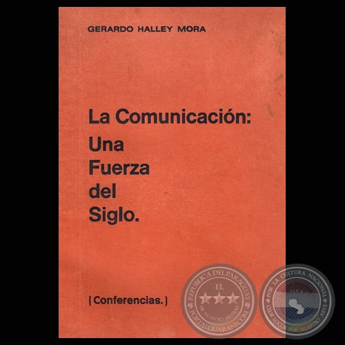 LA COMUNICACIÓN: UNA FUERZA DEL SIGLO (Conferencias de GERARDO HALLEY MORA)
