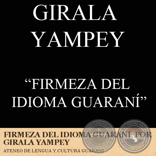 FIRMEZA DEL IDIOMA GUARANÍ (GIRALA YAMPEY)