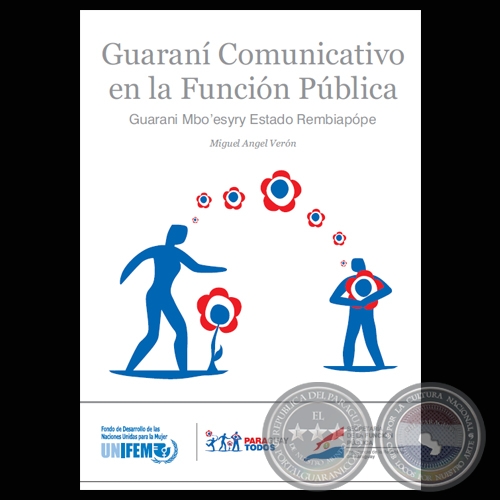 GUARANÍ COMUNICATIVO EN LA FUNCIÓN PÚBLICA - GUARANI MBO’ESYRY ESTADO REMBIAPÓPE - Por MIGUEL ANGEL VERÓN