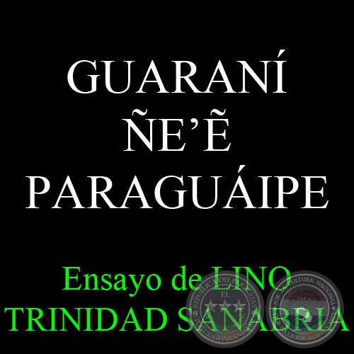 GUARANÍ ÑE’&#7868; PARAGUÁIPE - Por LINO TRINIDAD SANABRIA